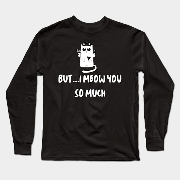 But, I meow you so much. Cute cat Long Sleeve T-Shirt by Just Simple and Awesome